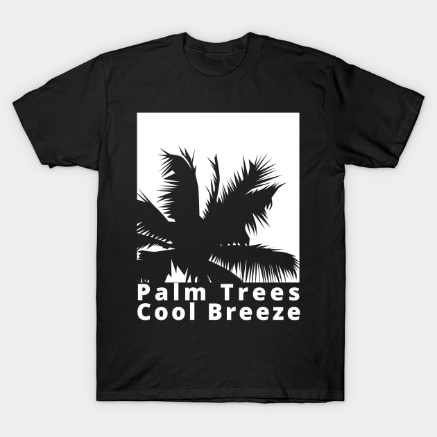 Palm Trees, Cool Breeze. Summertime, Fun Time. Fun Summer, Beach, Sand, Surf Design. T-Shirt by That Cheeky Tee